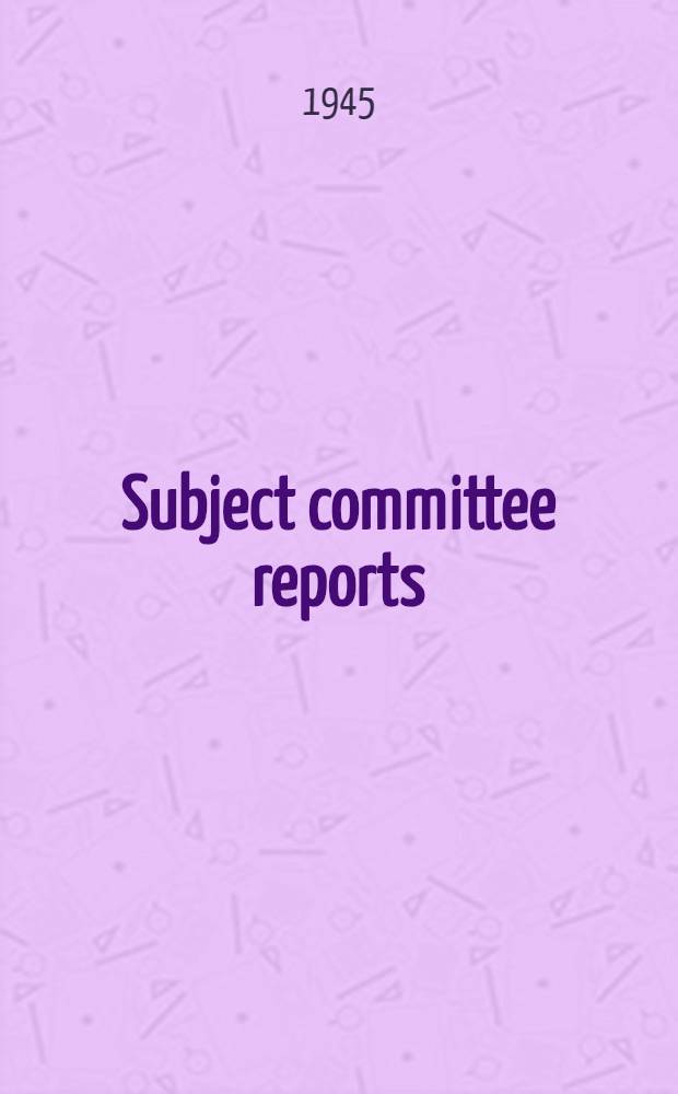 Subject committee reports : 1945
