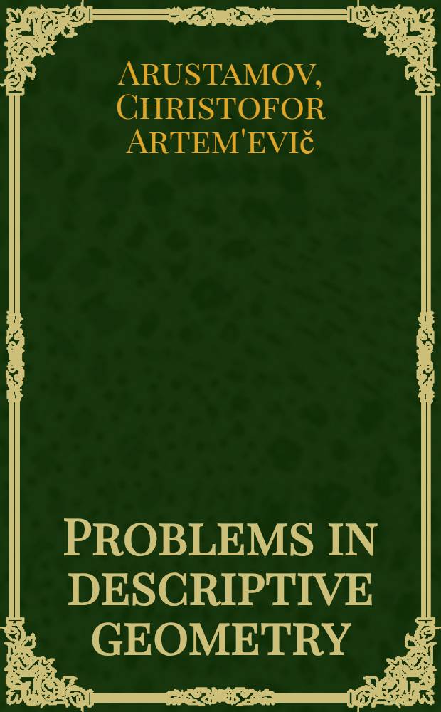 Problems in descriptive geometry : Transl. from the Russ. ...