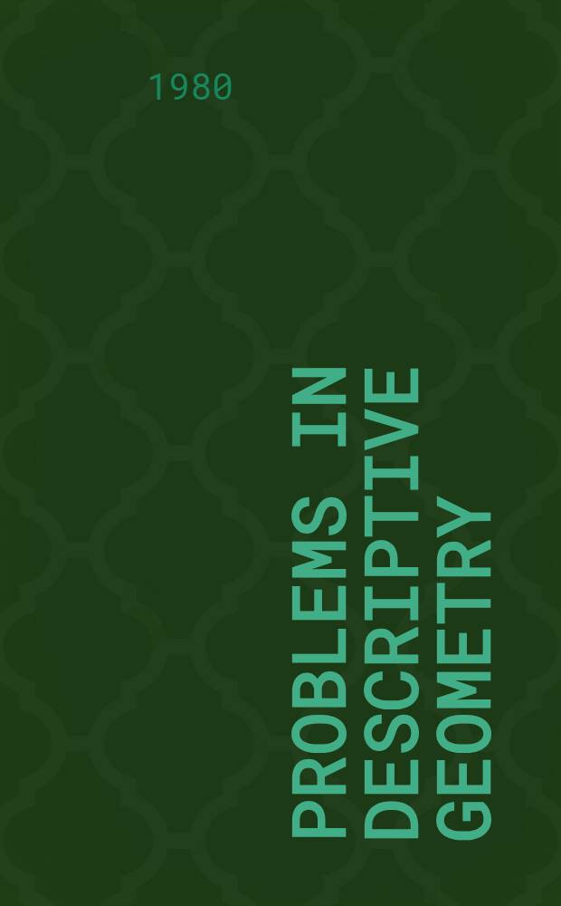 Problems in descriptive geometry : Transl. from the Russ. ...