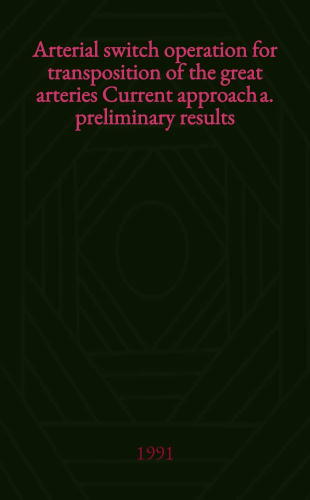Arterial switch operation for transposition of the great arteries Current approach a. preliminary results
