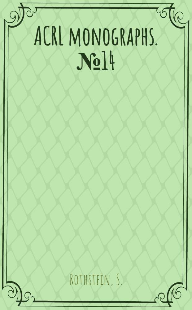 ACRL monographs. № 14 : The development of reference services through academic traditions, public library practice and special librarianship