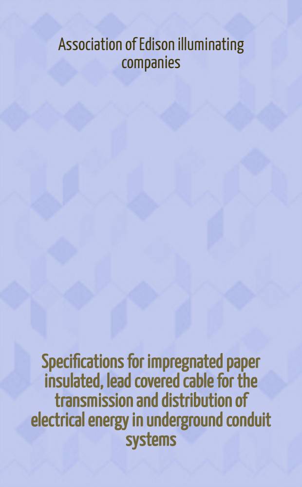 Specifications for impregnated paper insulated, lead covered cable for the transmission and distribution of electrical energy in underground conduit systems (1930)