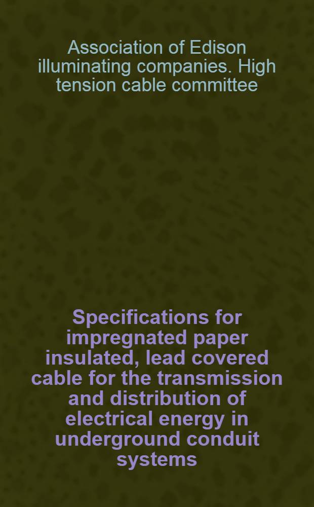 Specifications for impregnated paper insulated, lead covered cable for the transmission and distribution of electrical energy in underground conduit systems (1930)