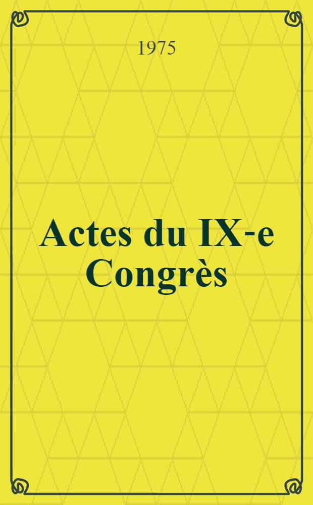 Actes du IX-e Congrès (Rome, 13-18 avril 1973). T. 1