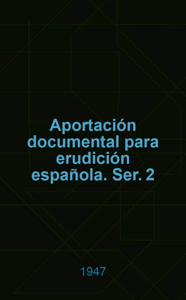 Aportación documental para erudición española. Ser. 2 : Documentos para la historia de la literatura Española