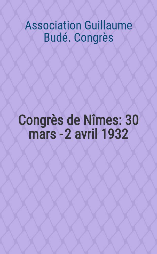 Congrès de Nîmes : 30 mars - 2 avril 1932 : Actes du congrès