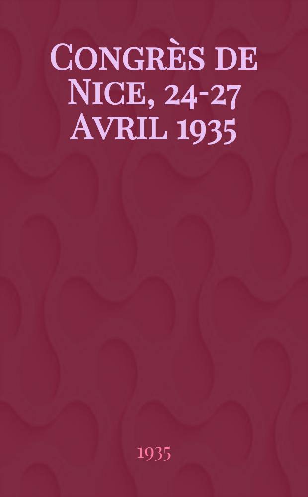 Congrès de Nice, 24-27 Avril 1935 : Actes du congrès