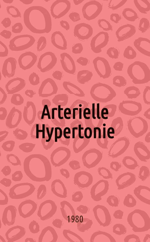 Arterielle Hypertonie : Ätiopathogenese, Diagnostik, Therapie