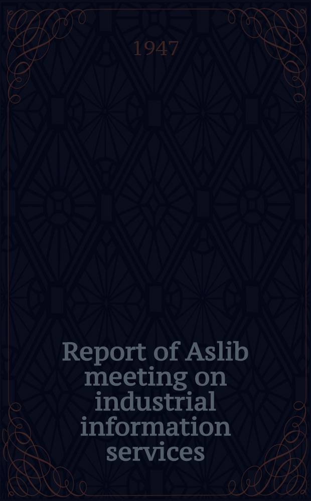Report of Aslib meeting on industrial information services : 8 May, 1946