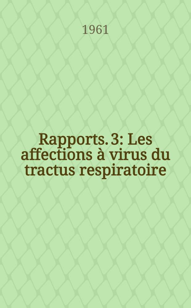 Rapports. 3 : Les affections à virus du tractus respiratoire