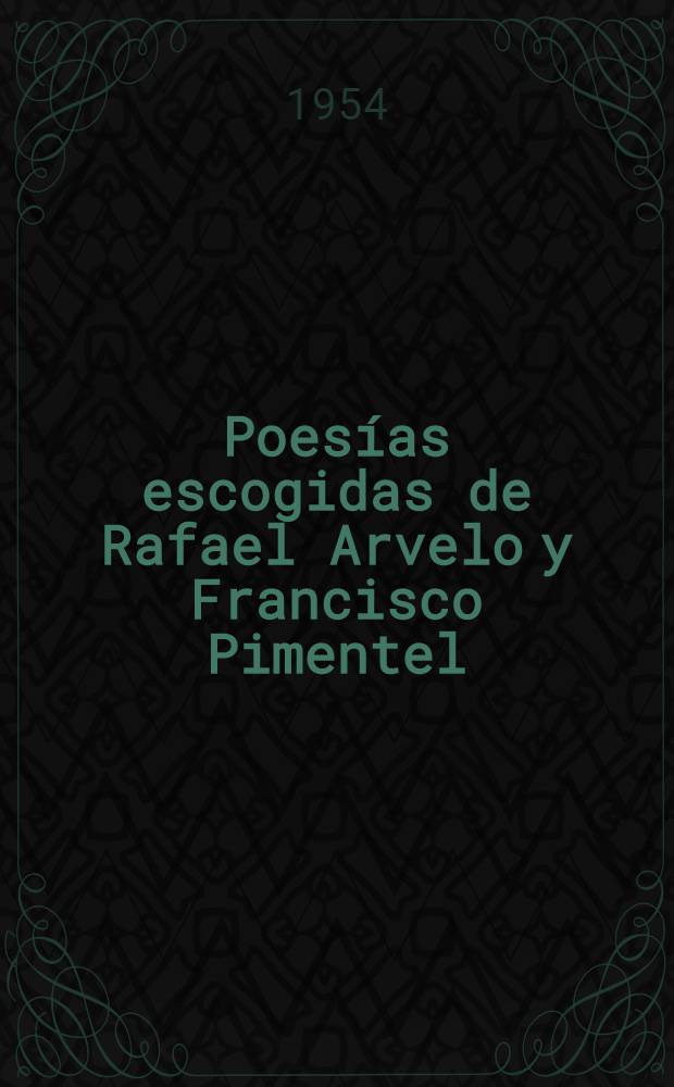 Poesías escogidas de Rafael Arvelo y Francisco Pimentel