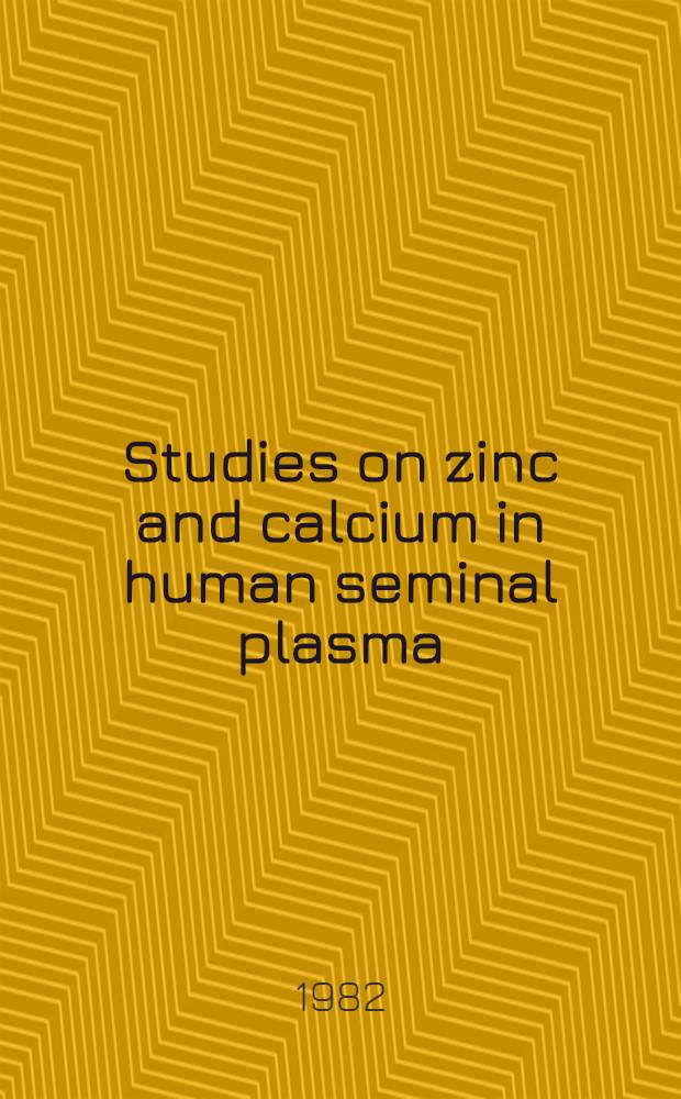 Studies on zinc and calcium in human seminal plasma : Diss.
