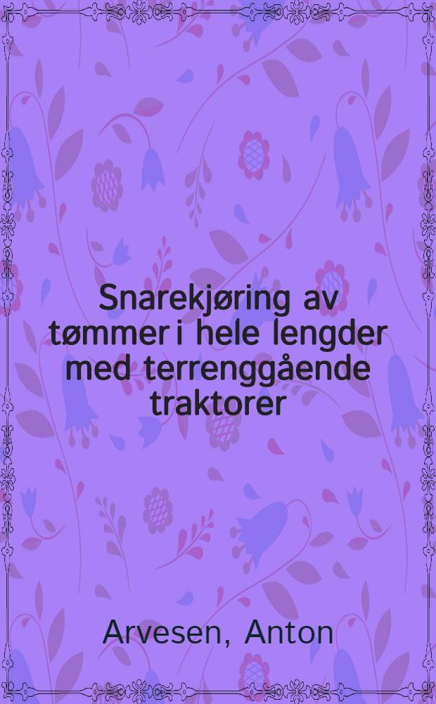 Snarekjøring av tømmer i hele lengder med terrenggående traktorer