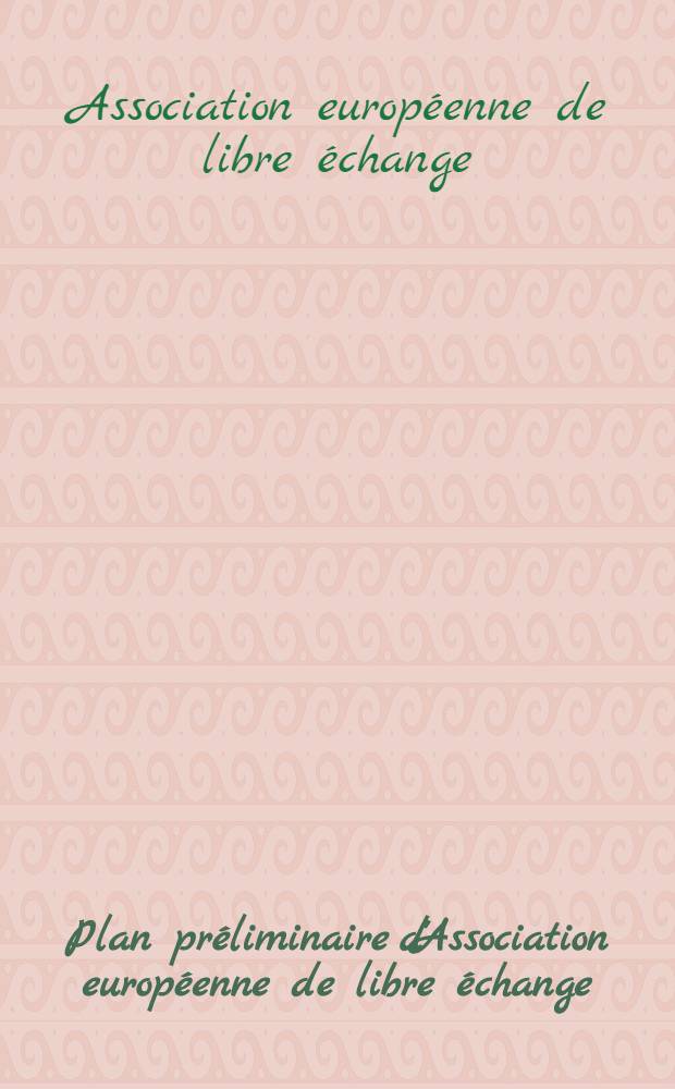 Plan préliminaire d'Association européenne de libre échange (A.E.L.E.)