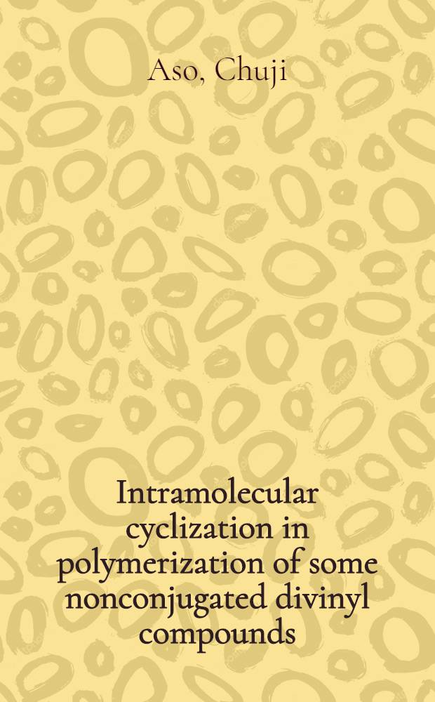 Intramolecular cyclization in polymerization of some nonconjugated divinyl compounds