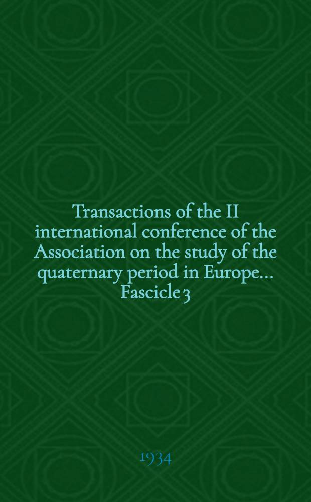 Transactions of the II international conference of the Association on the study of the quaternary period in Europe ... Fascicle 3