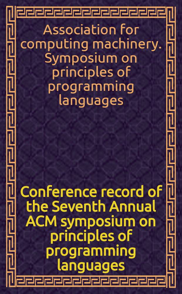 Conference record of the Seventh Annual ACM symposium on principles of programming languages : Papers presented at the Symp., Las Vegas, Nevada, Jan. 28-30, 1980