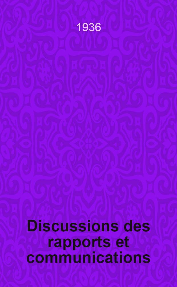 Discussions des rapports et communications : Bordeaux, 28, 29, 30 mai 1936