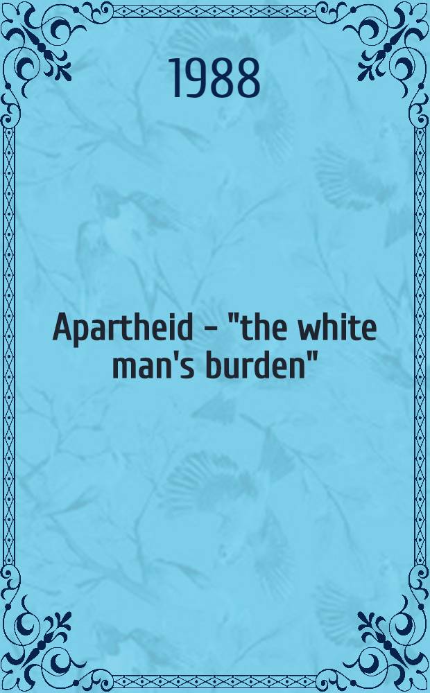 Apartheid - "the white man's burden"