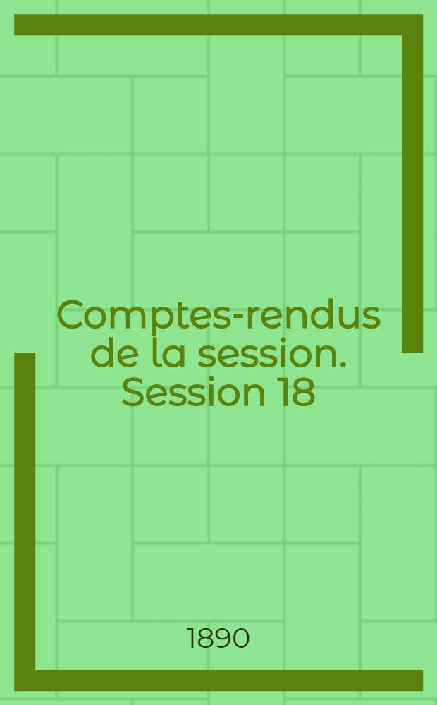 Comptes-rendus de la session. Session 18 : [1889. Paris]