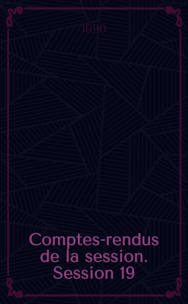 Comptes-rendus de la session. Session 19 : [1890. Limoges]