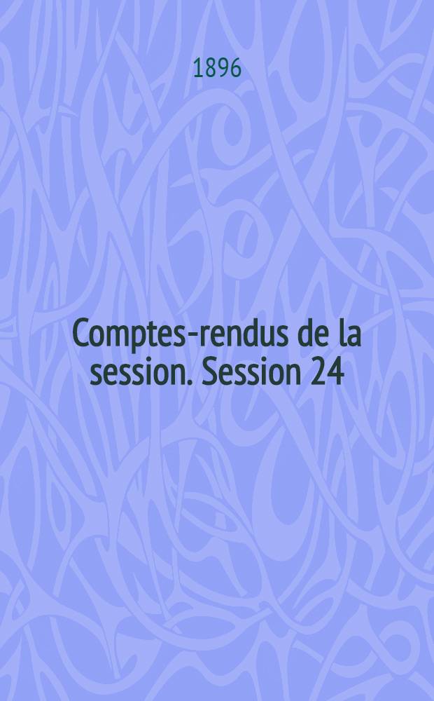 Comptes-rendus de la session. Session 24 : [1895. Bordeaux]