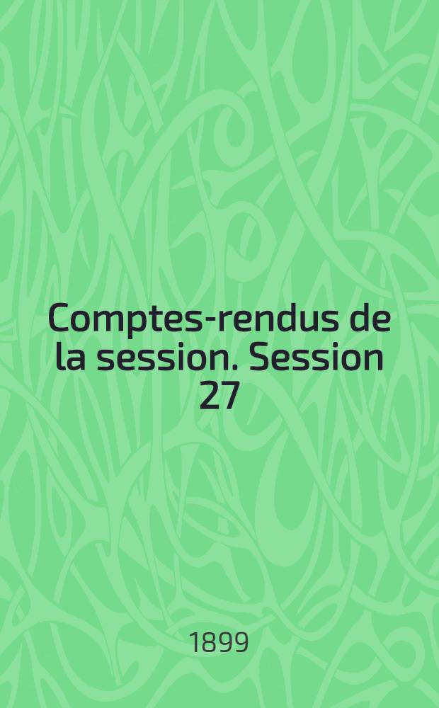 Comptes-rendus de la session. Session 27 : [1898. Nantes]