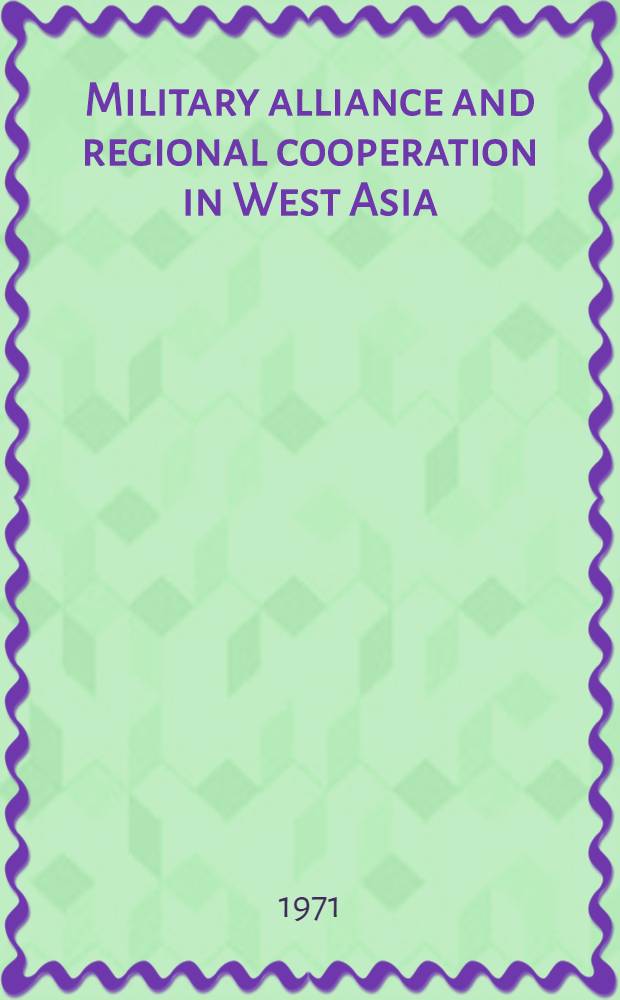 Military alliance and regional cooperation in West Asia : A study of the politics of the Northern tier