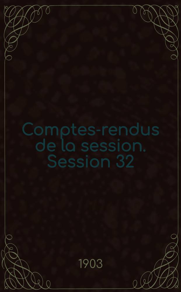 Comptes-rendus de la session. Session 32 : [1903. Angers]