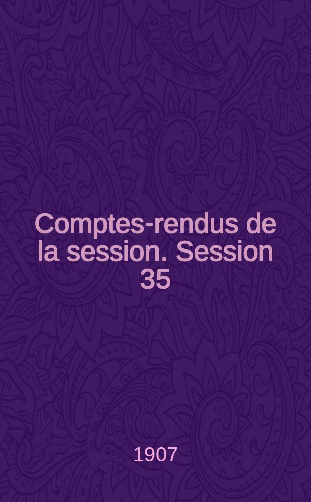 Comptes-rendus de la session. Session 35 : [1906. Lyon]