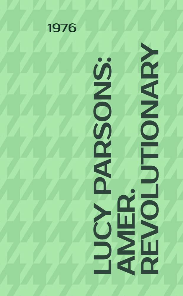 Lucy Parsons : Amer. revolutionary