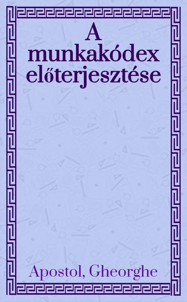 A munkakódex előterjesztése; A munkakódex / Gheorghe Apostol, a Román munkáspárt Politbürójának tagja az Országos szakszervezeti tanács elnöke