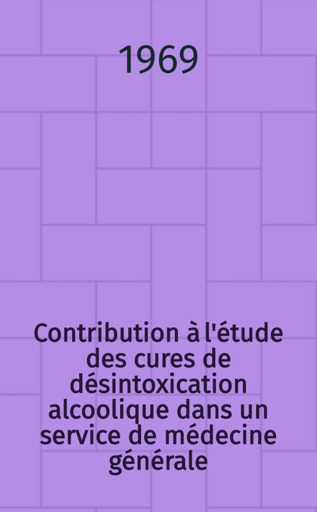 Contribution à l'étude des cures de désintoxication alcoolique dans un service de médecine générale : Orienté en gastro-entérologie : Thèse ..