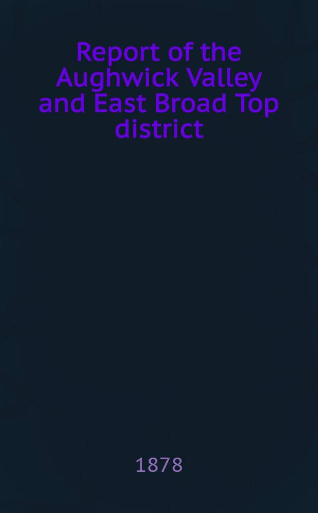Report of the Aughwick Valley and East Broad Top district