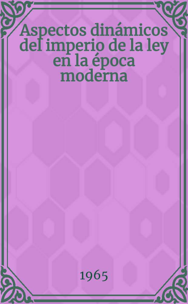 Aspectos dinámicos del imperio de la ley en la época moderna : Informe abreviado sobre la Conferencia de juristas del sureste de Asia y de la región del Pacífico, Bangkok, Tailandia, febr. de 1965