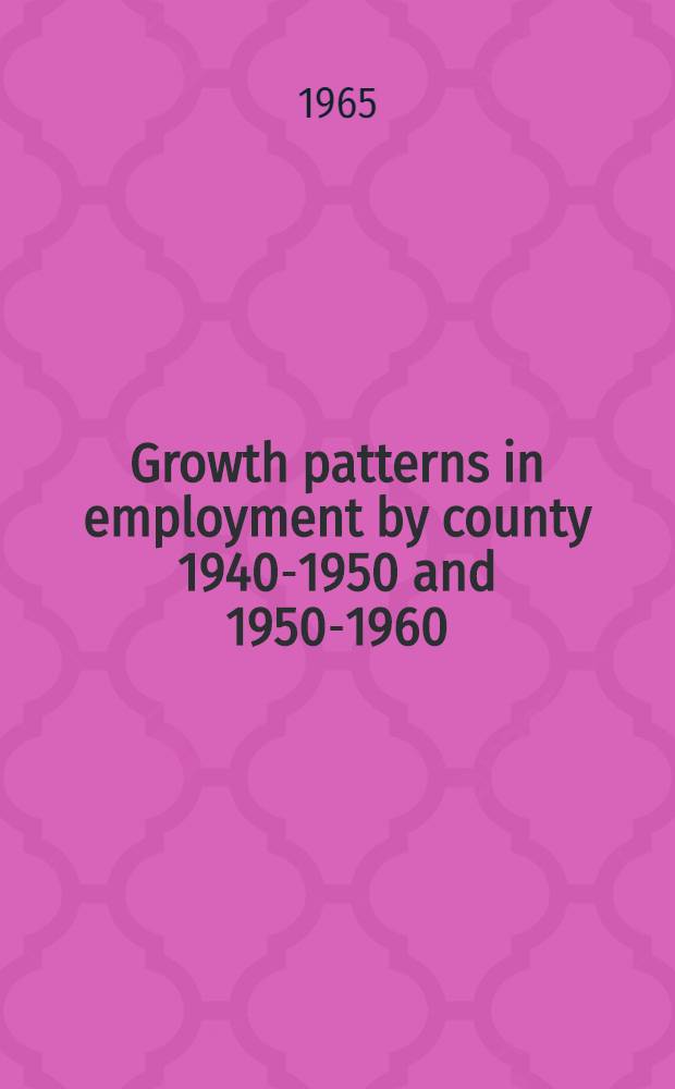 Growth patterns in employment by county 1940-1950 and 1950-1960
