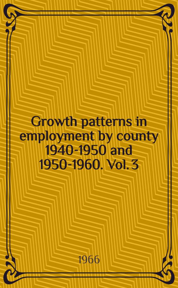 Growth patterns in employment by county 1940-1950 and 1950-1960. Vol. 3 : Great Lakes