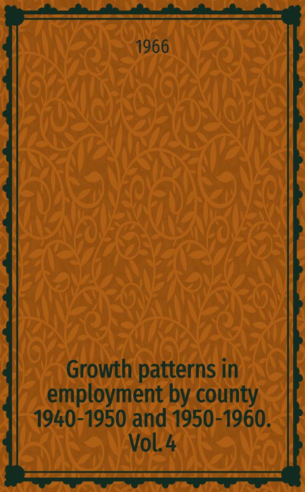 Growth patterns in employment by county 1940-1950 and 1950-1960. Vol. 4 : Plains