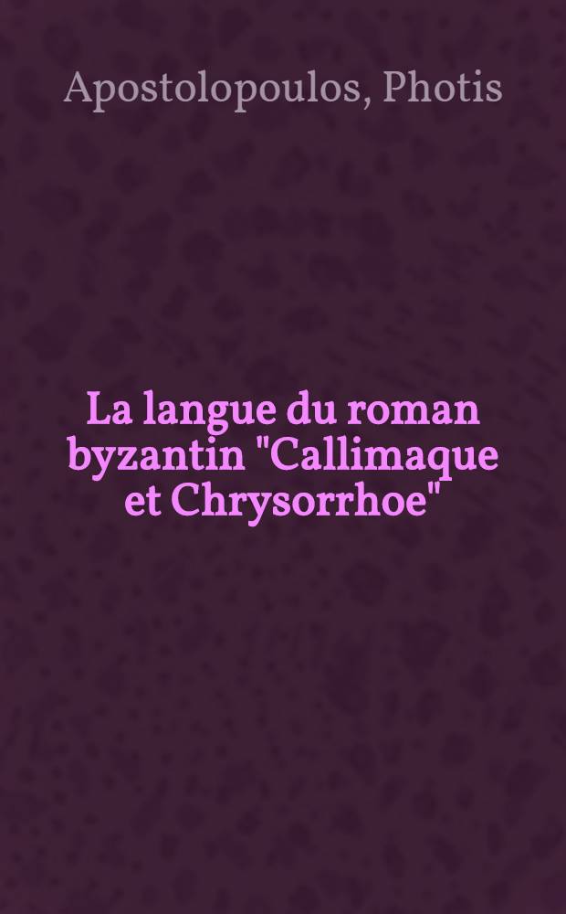La langue du roman byzantin "Callimaque et Chrysorrhoe"