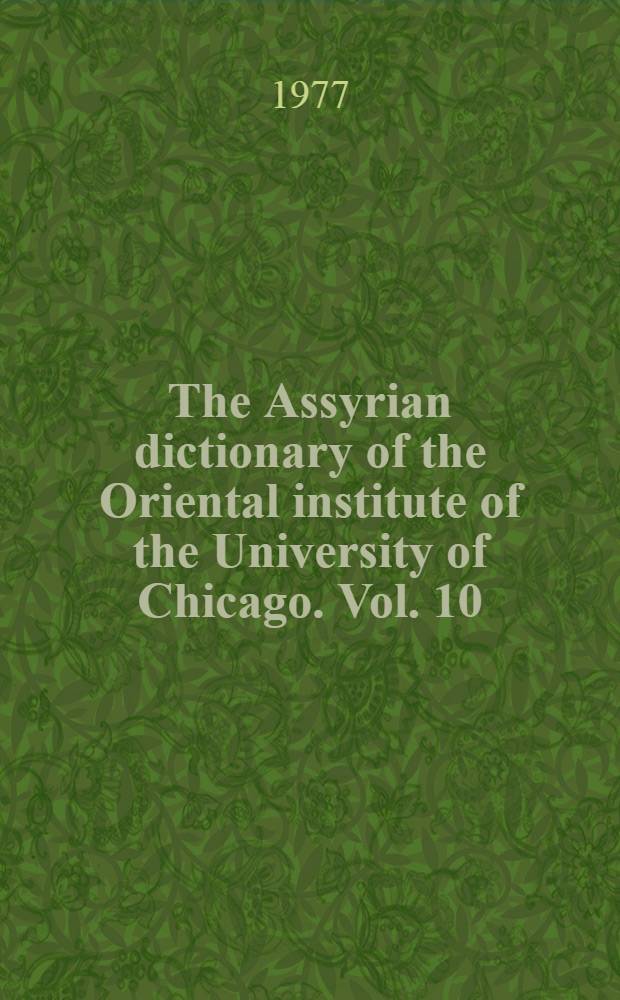 The Assyrian dictionary of the Oriental institute of the University of Chicago. Vol. 10 : [M
