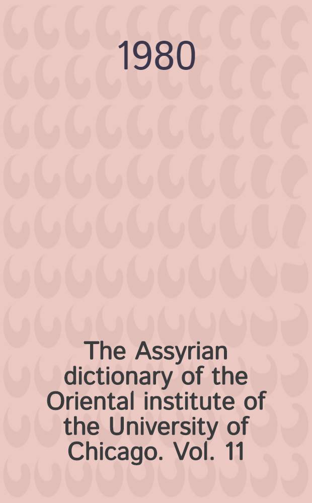 The Assyrian dictionary of the Oriental institute of the University of Chicago. Vol. 11 : N