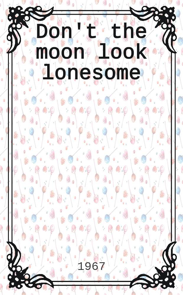 Don't the moon look lonesome : A novel