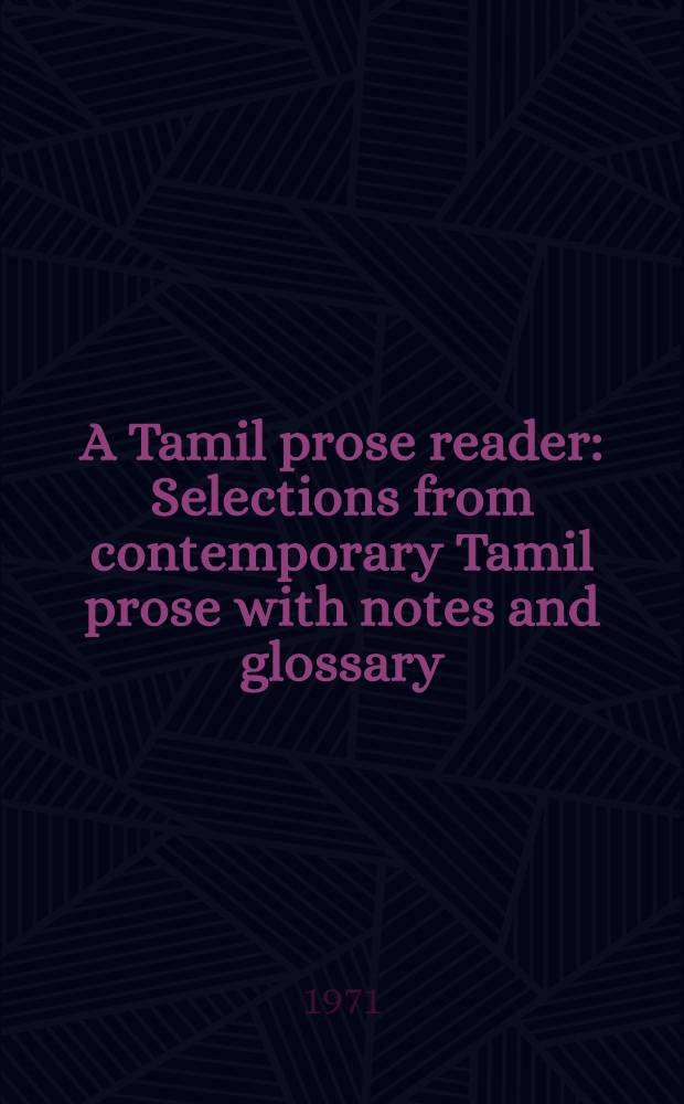 A Tamil prose reader : Selections from contemporary Tamil prose with notes and glossary