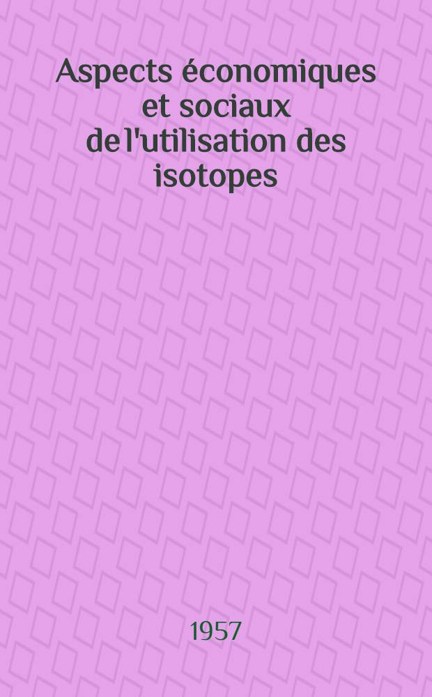 Aspects &eacute;conomiques et sociaux de l'utilisation des isotopes