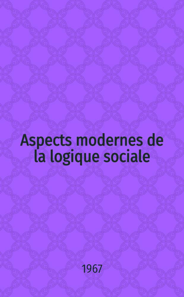 Aspects modernes de la logique sociale : Recueil