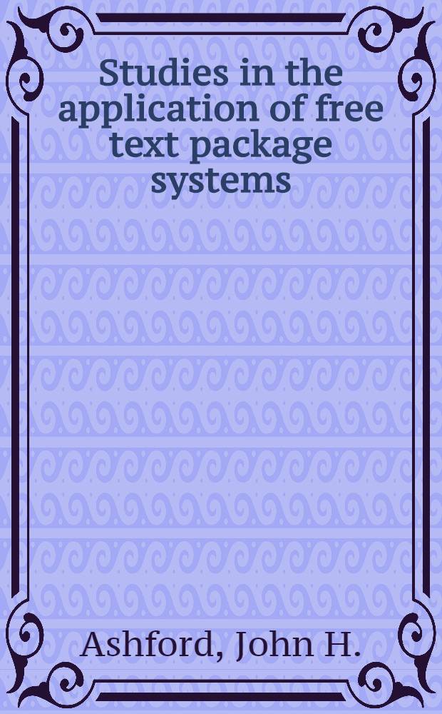 Studies in the application of free text package systems : For inform. storage a. retrieval in libr. a. related inform. centres
