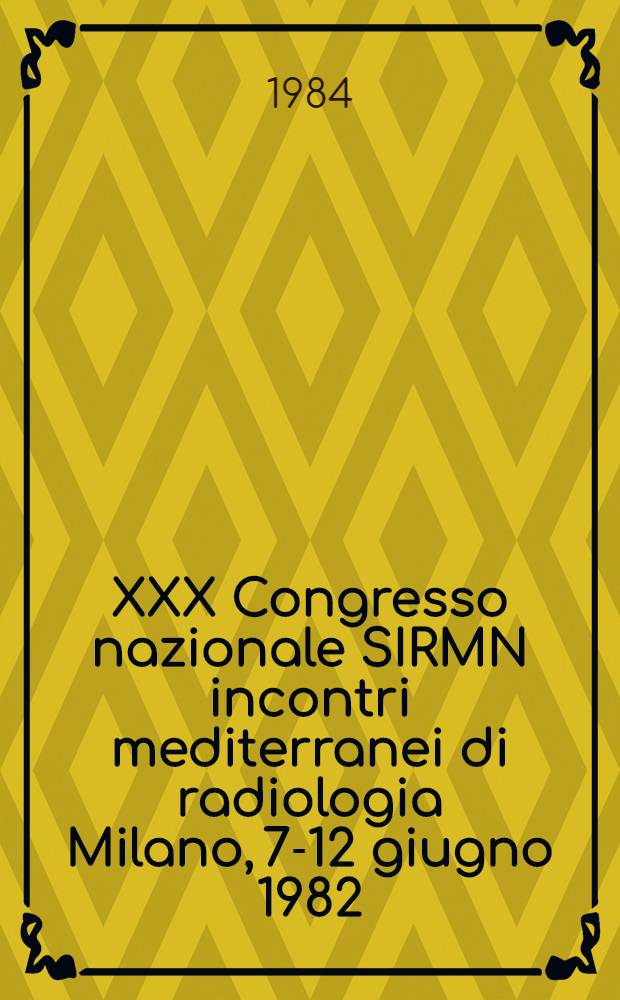 XXX Congresso nazionale SIRMN incontri mediterranei di radiologia Milano, 7-12 giugno 1982