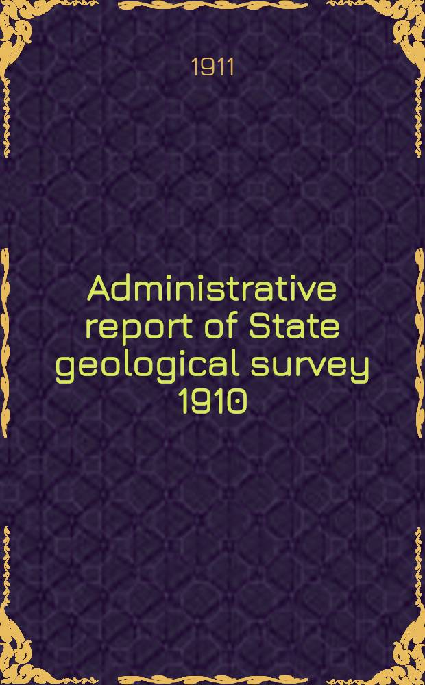 Administrative report of State geological survey 1910