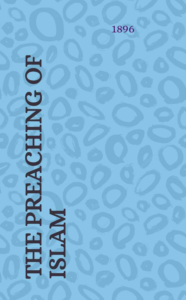 The preaching of Islam : A history of the propagation of the Muslim faith