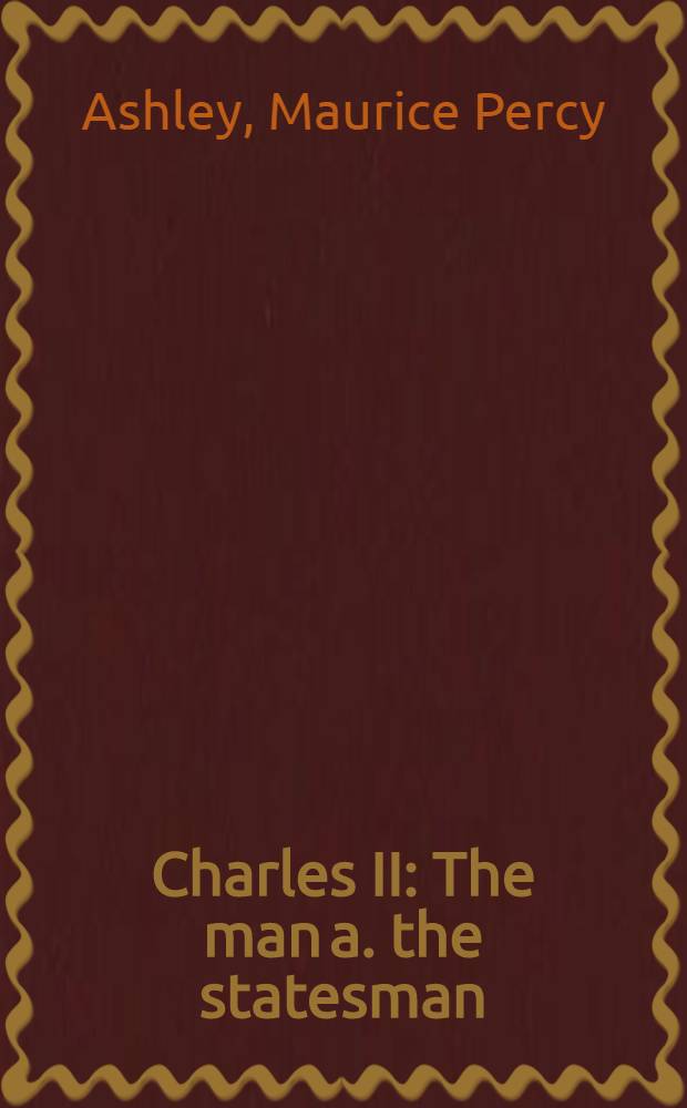 Charles II : The man a. the statesman